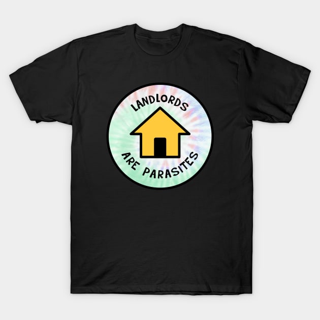 Landlords Are Parasites - Rent Tie Dye Background T-Shirt by Football from the Left